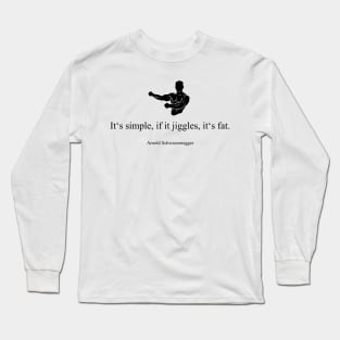 It's simple, if it jiggles, it's fat! Long Sleeve T-Shirt